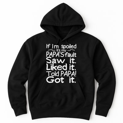 If I_m Spoiled Its My Papa_s Fault Saw It Liked It Told Papa Hoodie