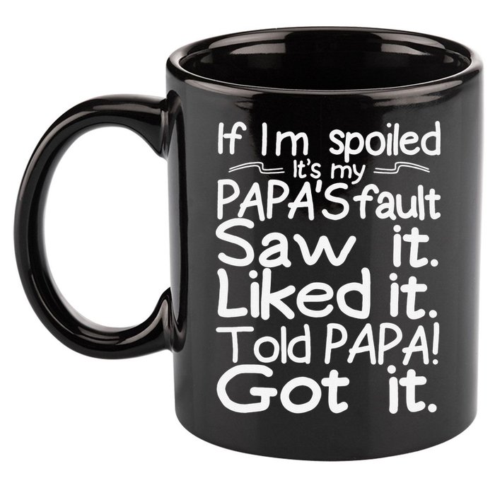 If I_m Spoiled Its My Papa_s Fault Saw It Liked It Told Papa 11oz C Handle Ceramic Mug
