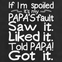 If I_m Spoiled Its My Papa_s Fault Saw It Liked It Told Papa Tumbler