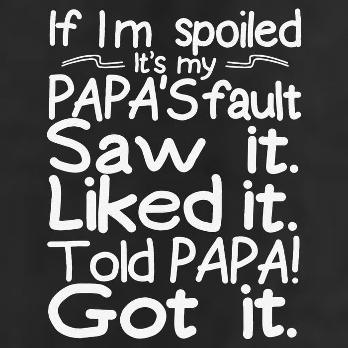 If I_m Spoiled Its My Papa_s Fault Saw It Liked It Told Papa Tumbler
