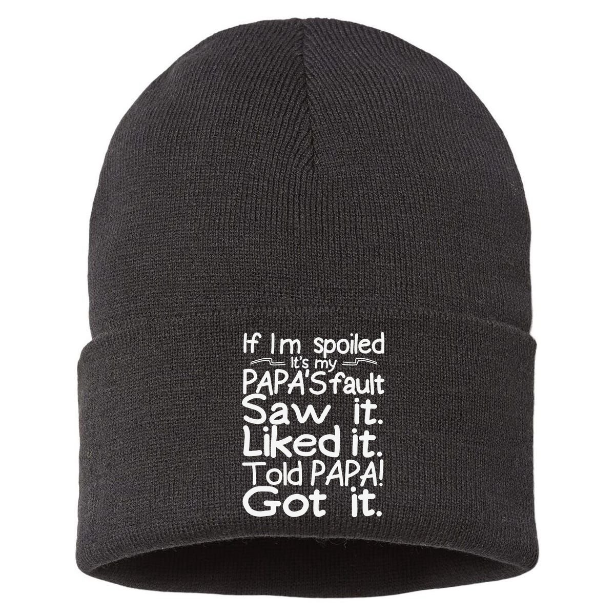 If I_m Spoiled Its My Papa_s Fault Saw It Liked It Told Papa Sustainable Knit Beanie