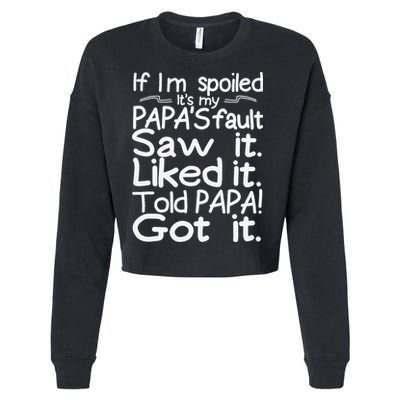 If I_m Spoiled Its My Papa_s Fault Saw It Liked It Told Papa Cropped Pullover Crew