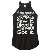 If I_m Spoiled Its My Papa_s Fault Saw It Liked It Told Papa Women's Perfect Tri Rocker Tank