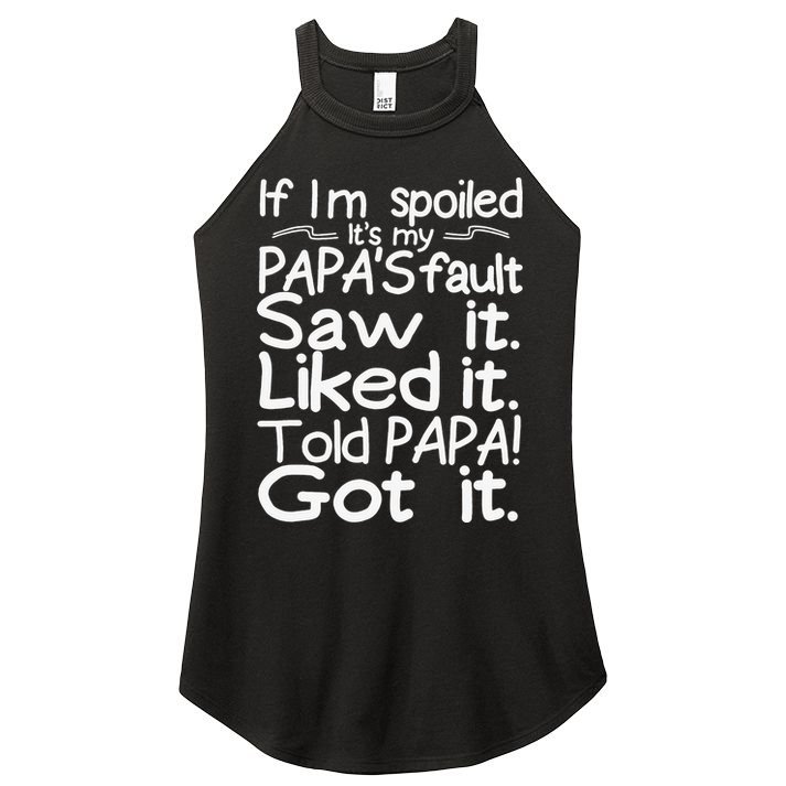 If I_m Spoiled Its My Papa_s Fault Saw It Liked It Told Papa Women's Perfect Tri Rocker Tank