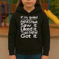 If I_m Spoiled Its My Papa_s Fault Saw It Liked It Told Papa Kids Hoodie