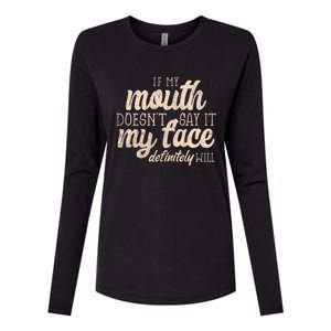 If My Mouth Doesn't Say It My Face Definitely Will Sarcastic Gift Womens Cotton Relaxed Long Sleeve T-Shirt