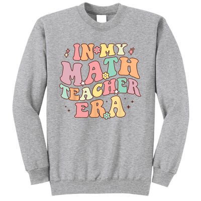 In My Math Teacher Era Retro Back To School Groovy Teacher Tall Sweatshirt