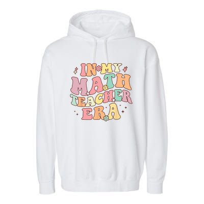 In My Math Teacher Era Retro Back To School Groovy Teacher Garment-Dyed Fleece Hoodie