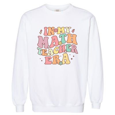 In My Math Teacher Era Retro Back To School Groovy Teacher Garment-Dyed Sweatshirt