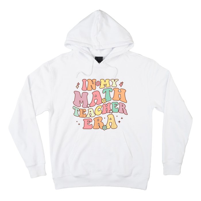 In My Math Teacher Era Retro Back To School Groovy Teacher Hoodie