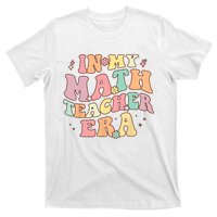 In My Math Teacher Era Retro Back To School Groovy Teacher T-Shirt