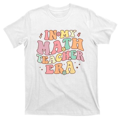 In My Math Teacher Era Retro Back To School Groovy Teacher T-Shirt