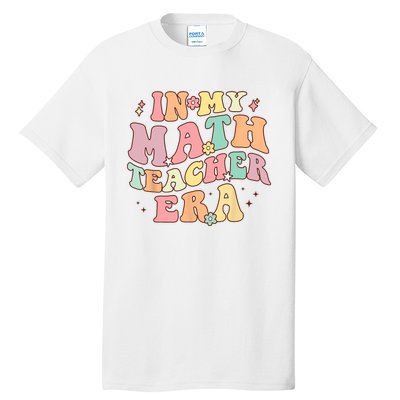 In My Math Teacher Era Retro Back To School Groovy Teacher Tall T-Shirt