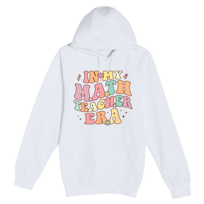 In My Math Teacher Era Retro Back To School Groovy Teacher Premium Pullover Hoodie