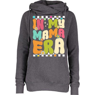 In My Mama Era Lover Groovy Retro Mom Mothers Day Womens Funnel Neck Pullover Hood