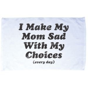 I Make My Mom Sad With My Choices Every Day Microfiber Hand Towel