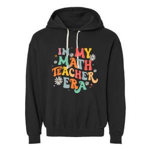 In My Math Teacher Era Retro Back To School Groovy Teacher Garment-Dyed Fleece Hoodie