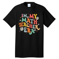 In My Math Teacher Era Retro Back To School Groovy Teacher Tall T-Shirt