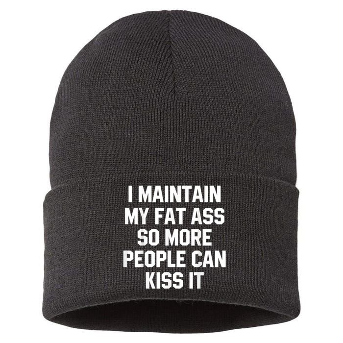 I Maintain My Fat Ass So More People Can Kiss It Sustainable Knit Beanie