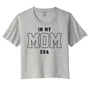 In My Mom Era Cute Mothers Day Gift Women's Crop Top Tee