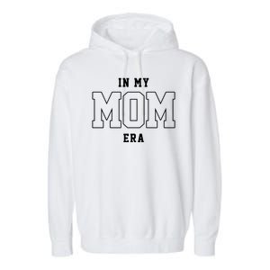 In My Mom Era Cute Mothers Day Gift Garment-Dyed Fleece Hoodie