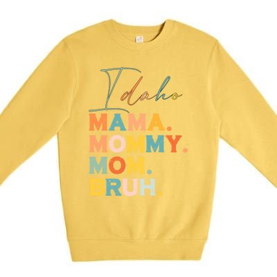 Idaho Mama Mommy Mom Bruh Funny Mothers Day Funny Gift For Mom Gift Premium Crewneck Sweatshirt