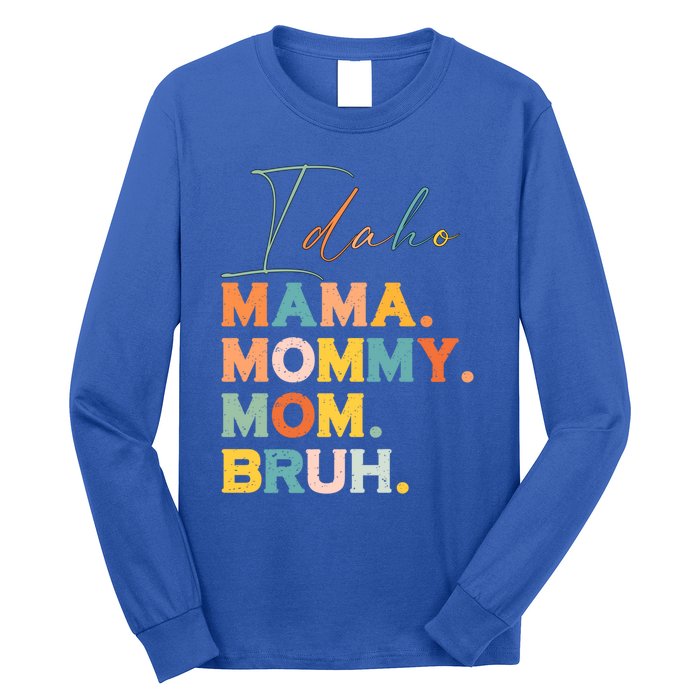 Idaho Mama Mommy Mom Bruh Funny Mothers Day Funny Gift For Mom Gift Long Sleeve Shirt