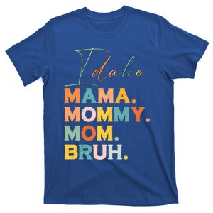 Idaho Mama Mommy Mom Bruh Funny Mothers Day Funny Gift For Mom Gift T-Shirt