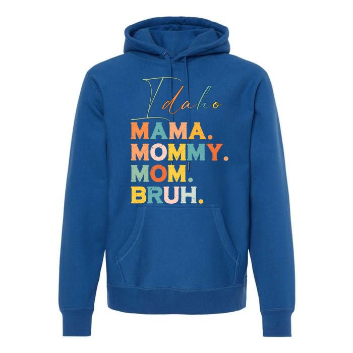 Idaho Mama Mommy Mom Bruh Funny Mothers Day Funny Gift For Mom Gift Premium Hoodie