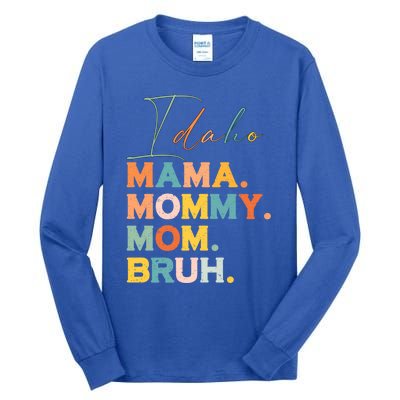 Idaho Mama Mommy Mom Bruh Funny Mothers Day Funny Gift For Mom Gift Tall Long Sleeve T-Shirt