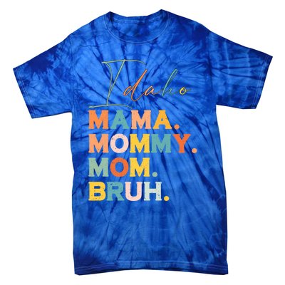 Idaho Mama Mommy Mom Bruh Funny Mothers Day Funny Gift For Mom Gift Tie-Dye T-Shirt