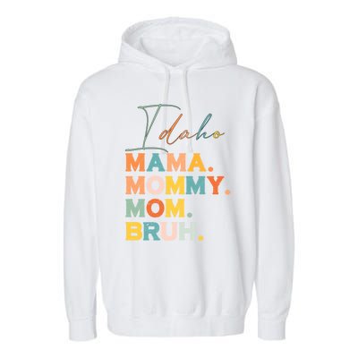 Idaho Mama Mommy Mom Bruh Funny Mothers Day Funny Gift For Mom Gift Garment-Dyed Fleece Hoodie