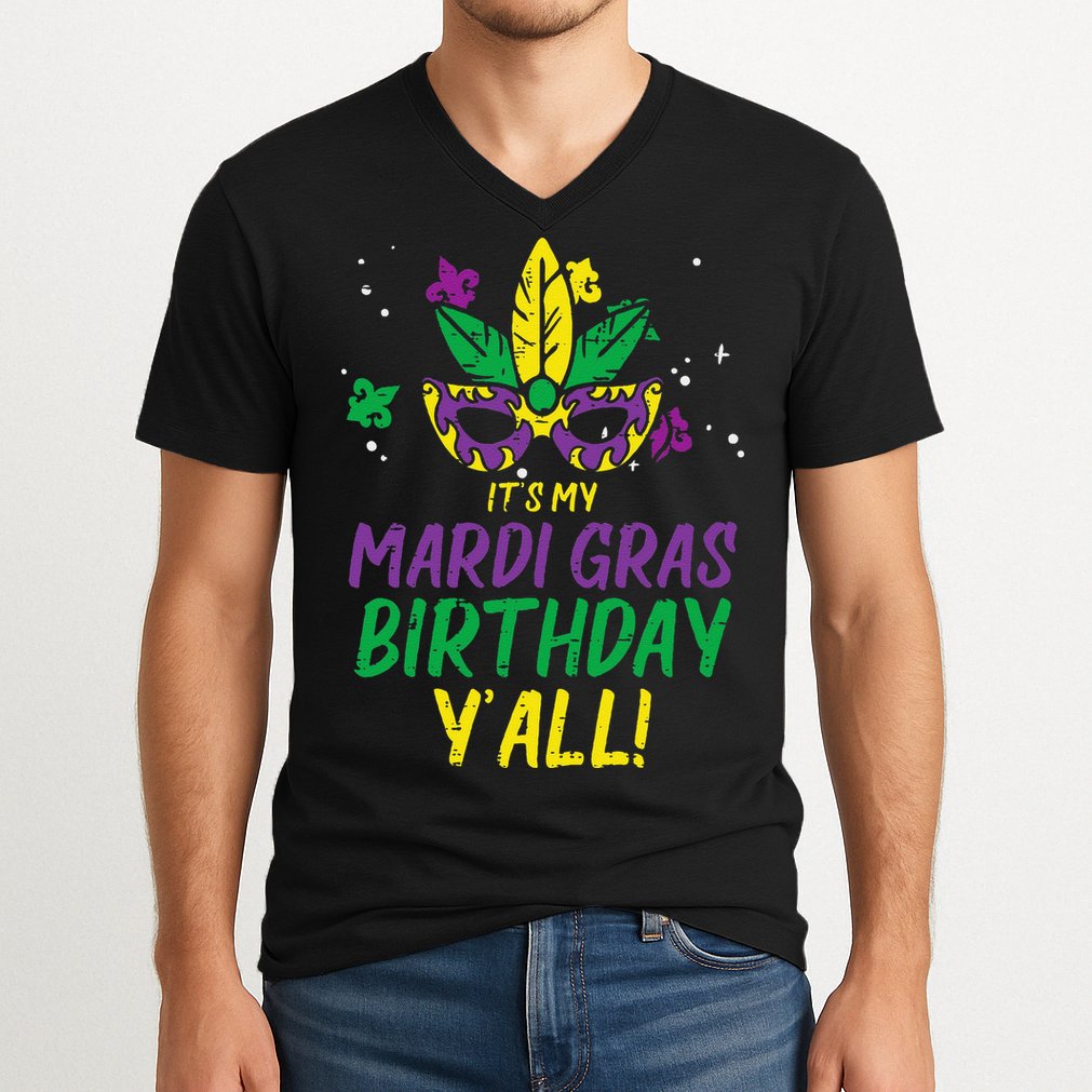 Its My Mardi Gras Birthday Yall Mardi Gras V-Neck T-Shirt