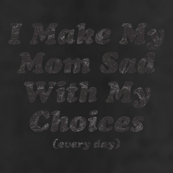 I Make My Mom Sad With My Choices (Every Day) Garment-Dyed Fleece Hoodie