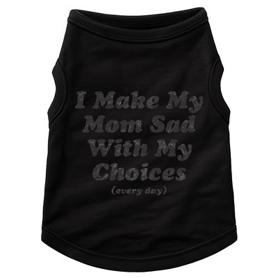 I Make My Mom Sad With My Choices (Every Day) Doggie Tank