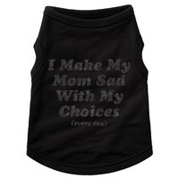 I Make My Mom Sad With My Choices (Every Day) Doggie Tank