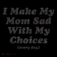 I Make My Mom Sad With My Choices (Every Day) Flexfit Unipanel Trucker Cap