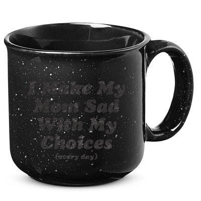 I Make My Mom Sad With My Choices (Every Day) 15oz Campfire Ceramic Mug