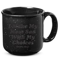 I Make My Mom Sad With My Choices (Every Day) 15oz Campfire Ceramic Mug