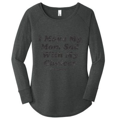 I Make My Mom Sad With My Choices (Every Day) Women's Perfect Tri Tunic Long Sleeve Shirt