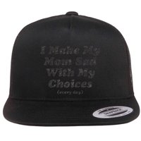I Make My Mom Sad With My Choices (Every Day) Flatbill Hat