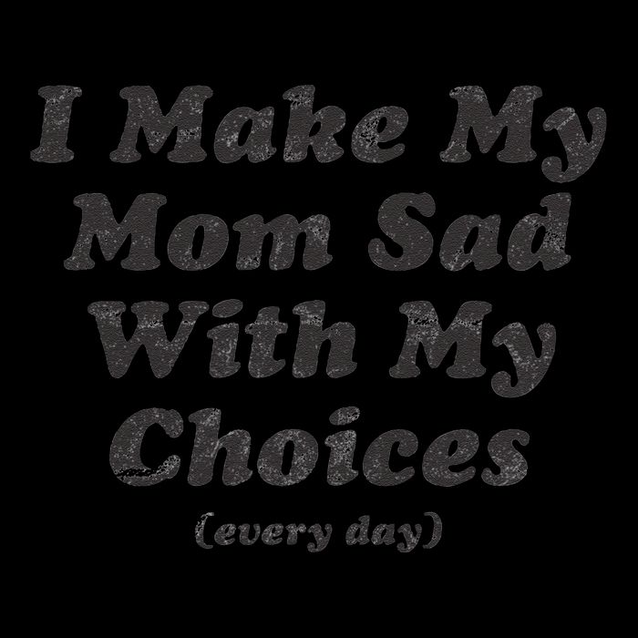 I Make My Mom Sad With My Choices (Every Day) Flatbill Hat