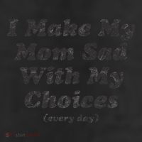 I Make My Mom Sad With My Choices (Every Day) Trucker Hat
