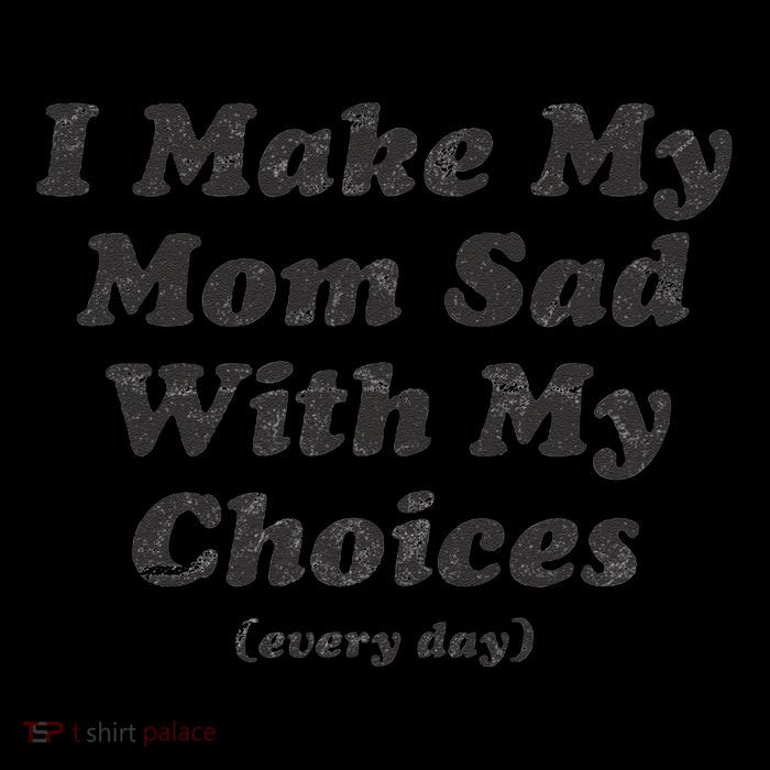 I Make My Mom Sad With My Choices (Every Day) Toddler Hoodie