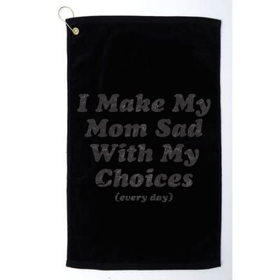 I Make My Mom Sad With My Choices (Every Day) Golf Towel