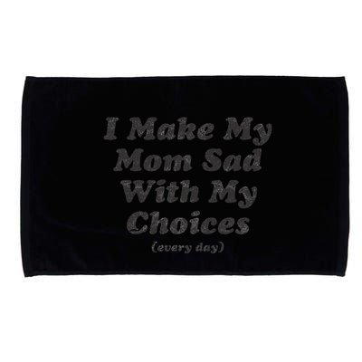 I Make My Mom Sad With My Choices (Every Day) Microfiber Hand Towel