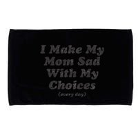 I Make My Mom Sad With My Choices (Every Day) Microfiber Hand Towel