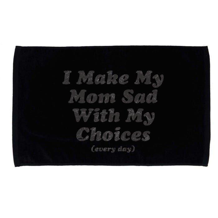 I Make My Mom Sad With My Choices (Every Day) Microfiber Hand Towel