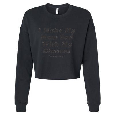 I Make My Mom Sad With My Choices (Every Day) Cropped Pullover Crew