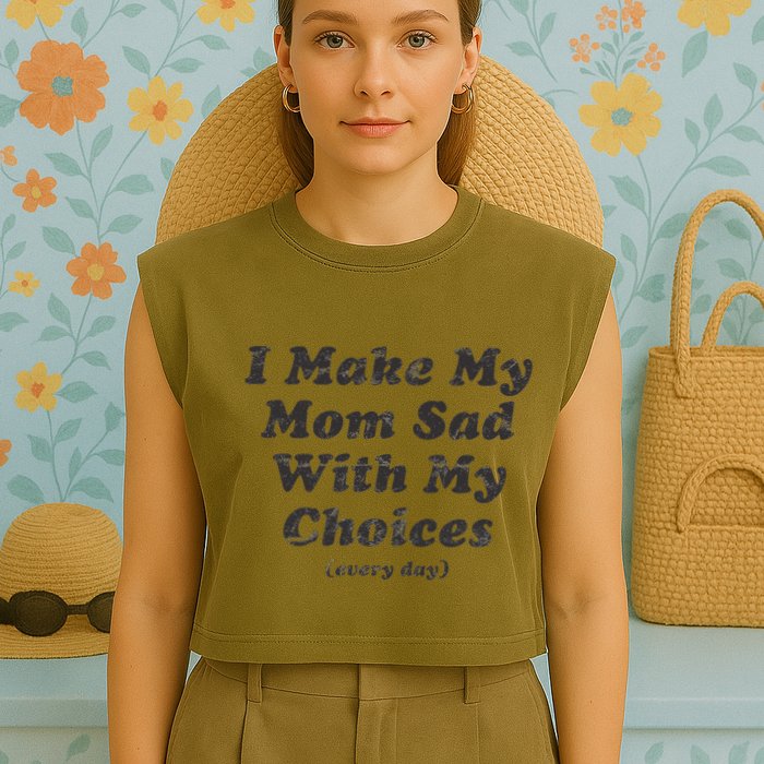 I Make My Mom Sad With My Choices (Every Day) Garment-Dyed Women's Muscle Tee